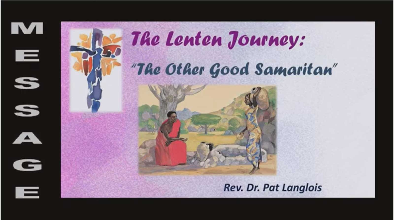 The Lenten Journey: The Other Good Samaritan - Rev. Dr. Pat Langlois - March 12, 2023