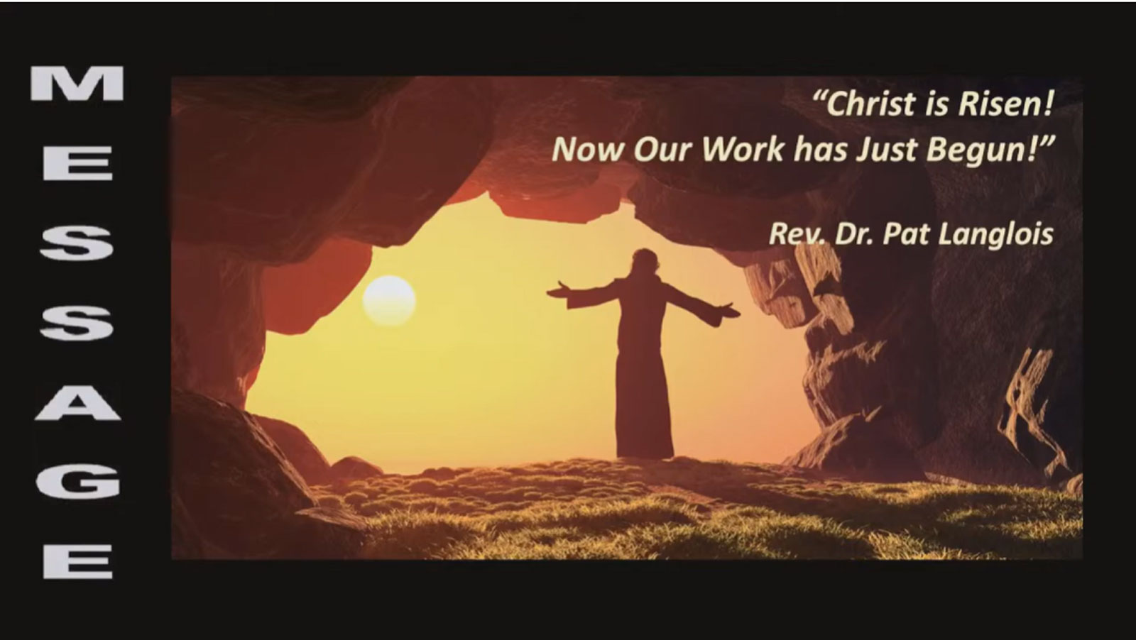 Christ is Risen! Now Our Work Has Just Begun! - Rev. Dr. Pat Langlois - April 9, 2023 