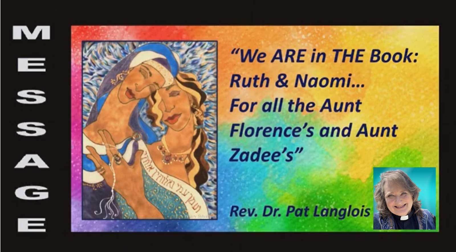 We ARE in the Book: Ruth & Naomi...for all the Aunt Florences & Aunt Zadees - June 11, 2023