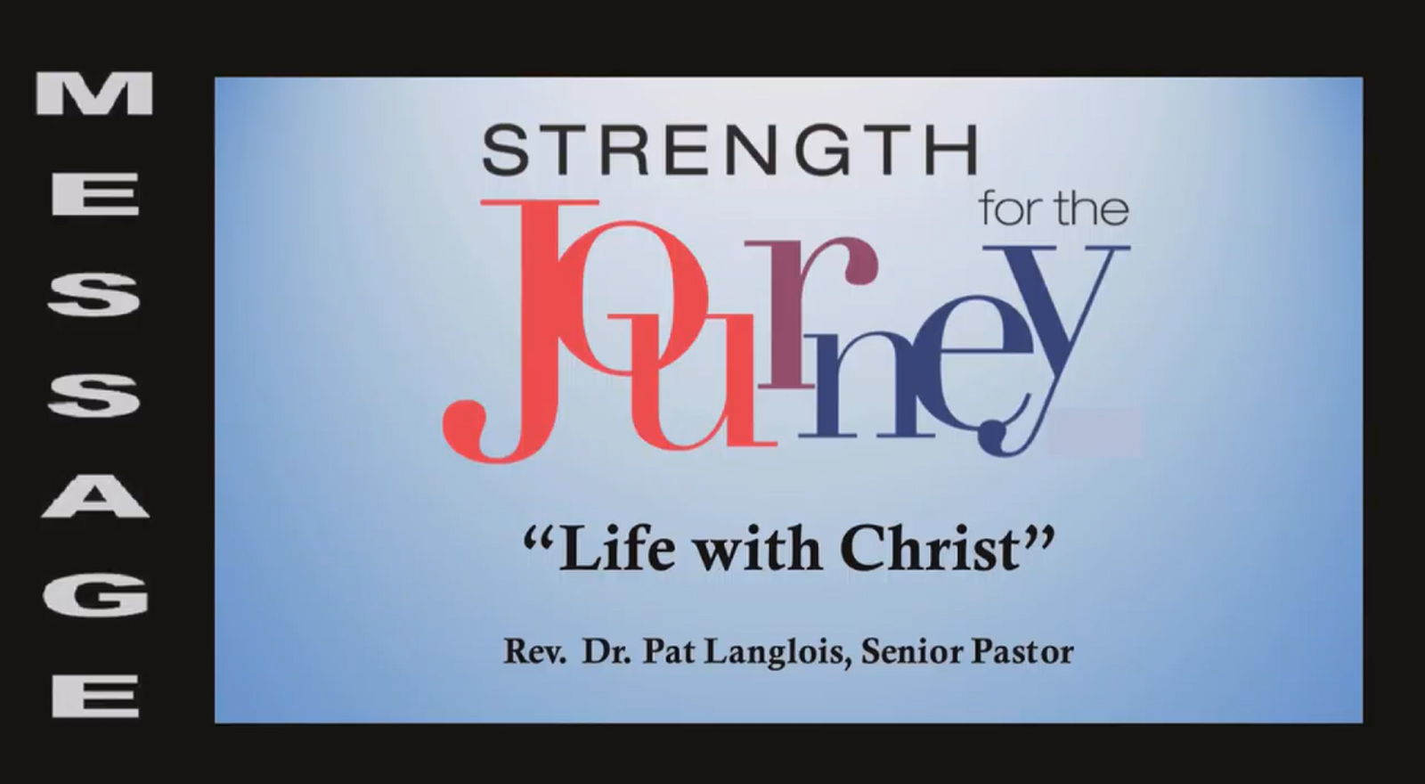 Strength for the Journey: Life with Christ - Rev. Dr. Pat Langlois - July 30, 2023