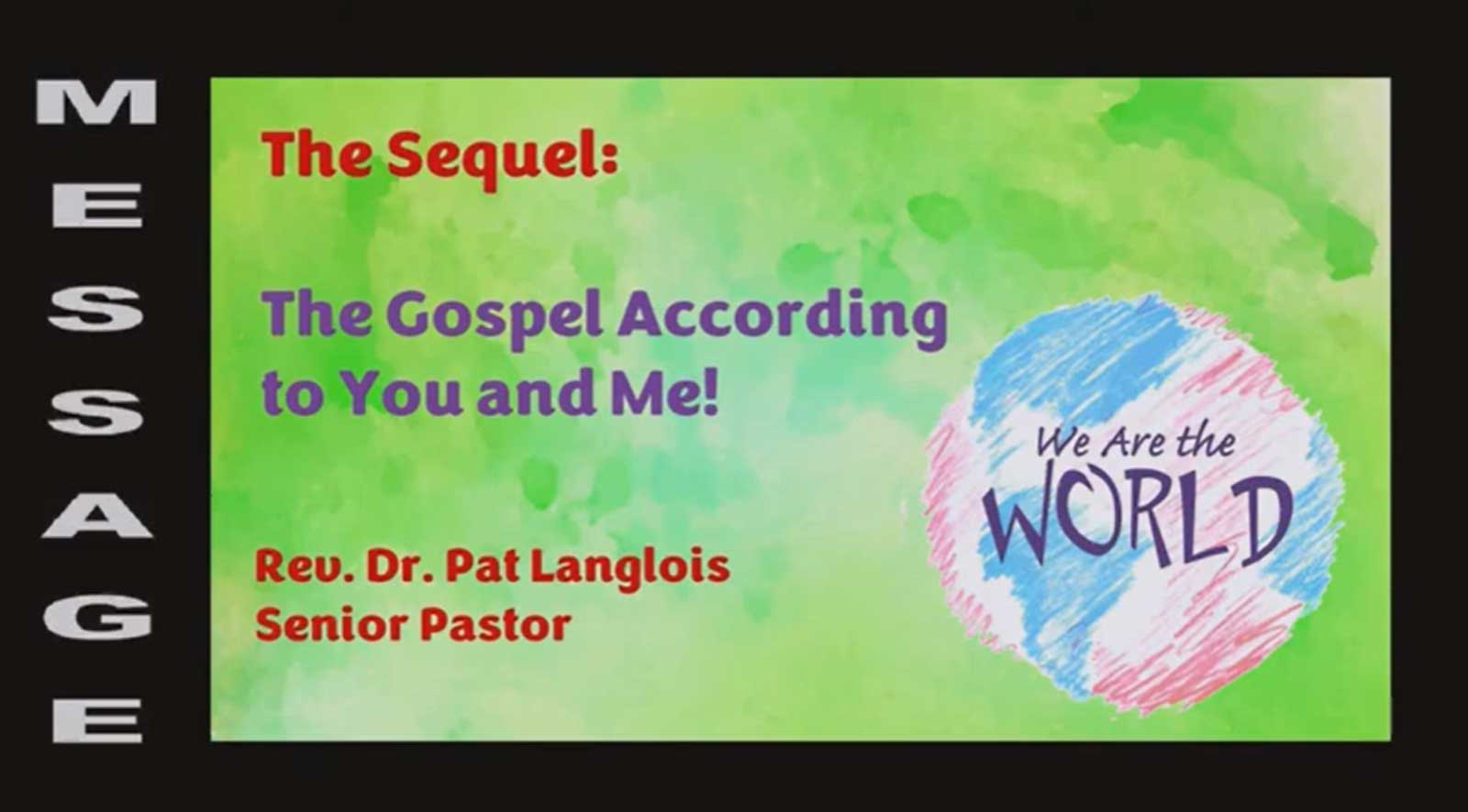 The Sequel: The Gospel According to You and Me! - Rev. Dr. Pat Langlois - September 3, 2023 