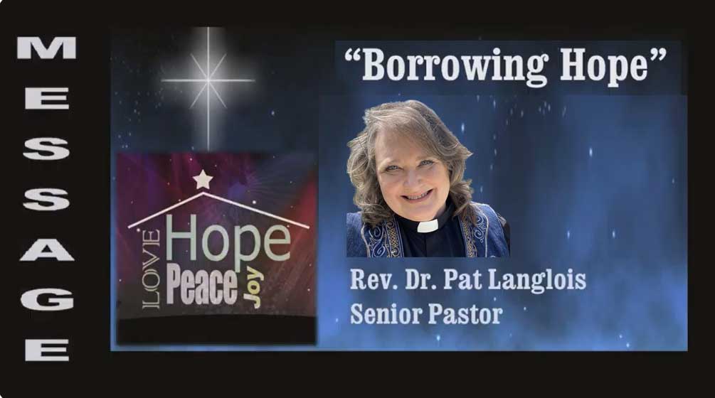 Advent: Foundation For Our Faith - Borrowing Hope - Rev. Dr. Pat Langlois - December 3, 2023