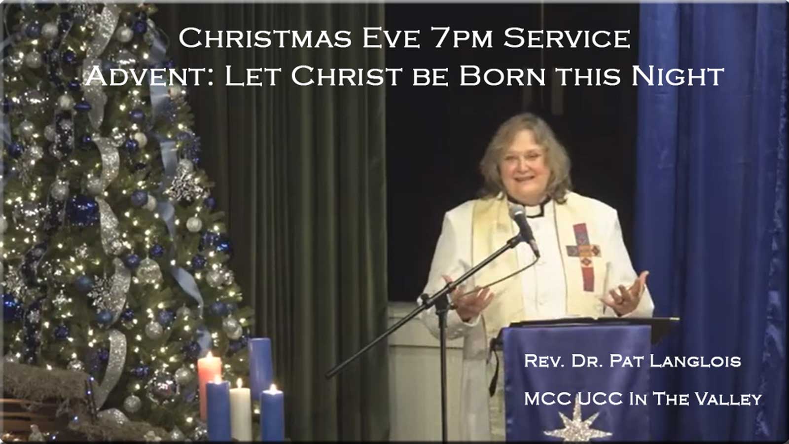 Christmas Eve 7pm Service - Advent: Let Christ be Born this Night - Rev. Dr. Pat Langlois 