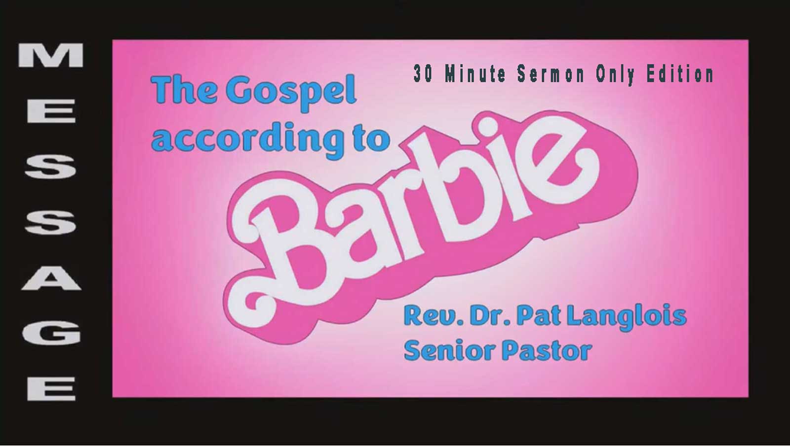 The Gospel According To Barbie - Sermon-Only Edition (30 Minutes) by Rev Dr Pat Langlois, 8-6-2023, MCC UCC in the Valley