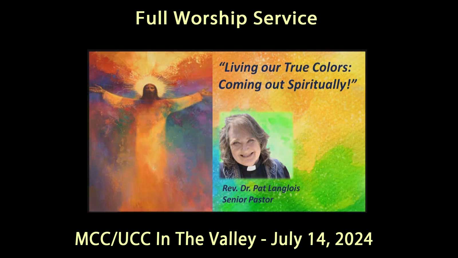 MCC UCC Full Service 7-14-2024 True Colors Coming Out Spiritually - Rev. Dr . Pat Langlois