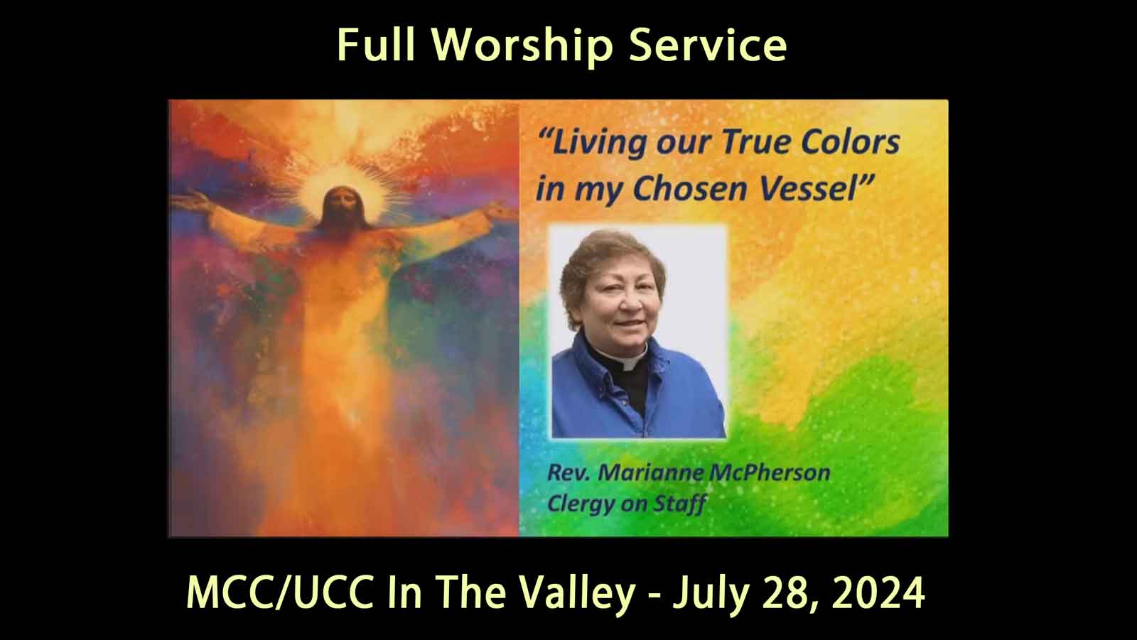 MCC UCC Valley July 28, 2024 Full Service - True Colors My Chosen Vessel - Rev. Marianne McPherson