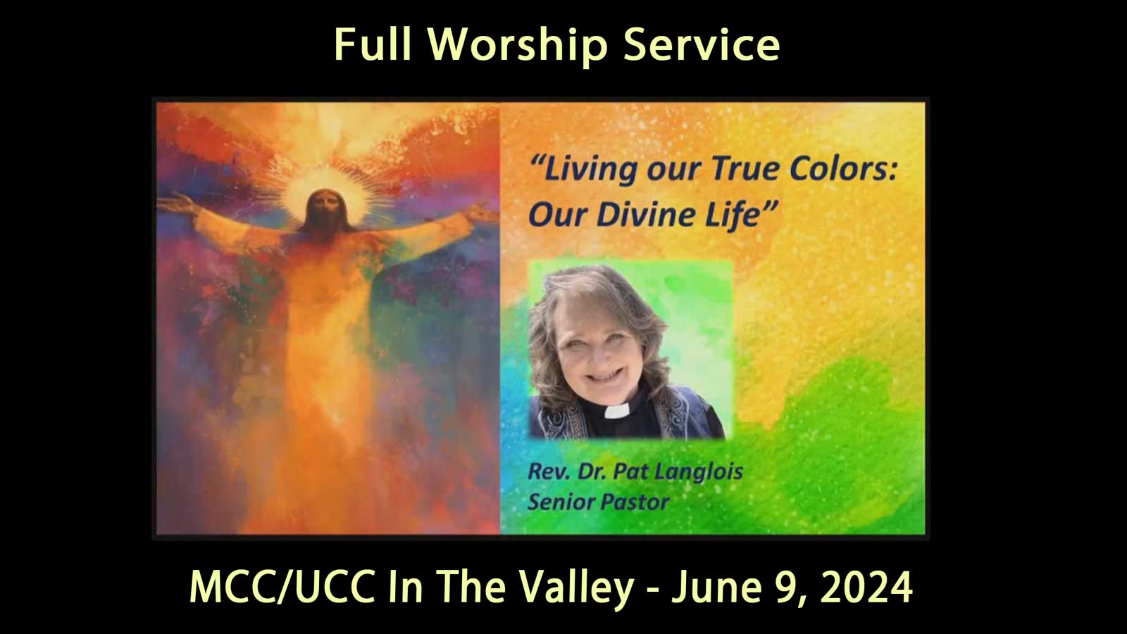 MCC UCC Valley June 9, 2024 [Full Service] Living Our True Colors - Our Divine Life - Rev. Dr. Pat Langlois