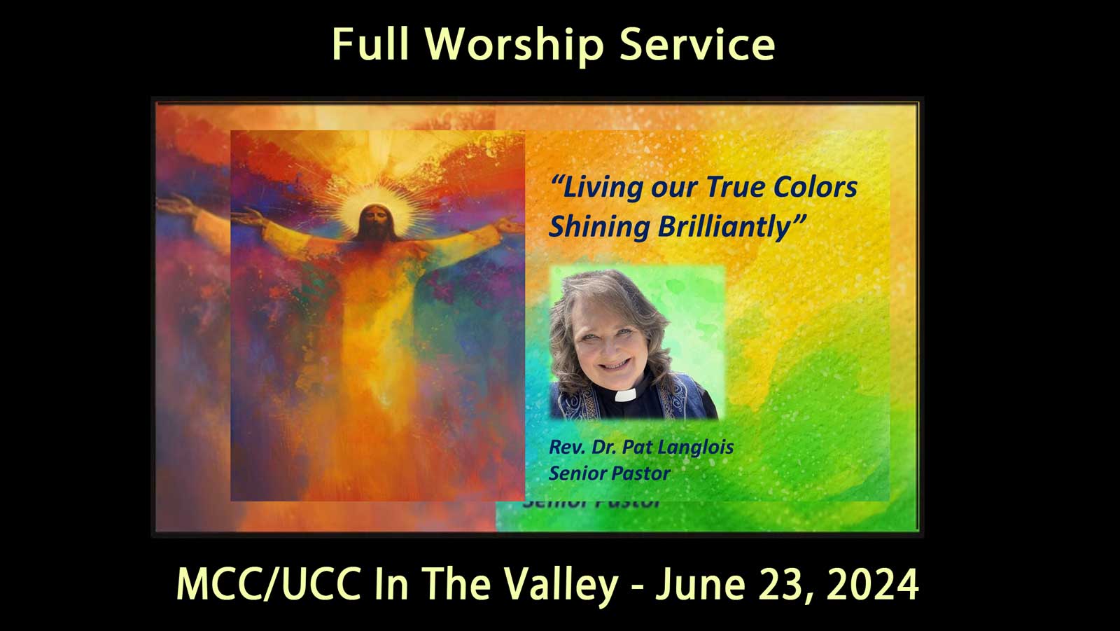 MCC UCC Valley June 23, 2024 [Full Service] True Colors Shining Brilliantly - Rev. Dr. Pat Langlois 