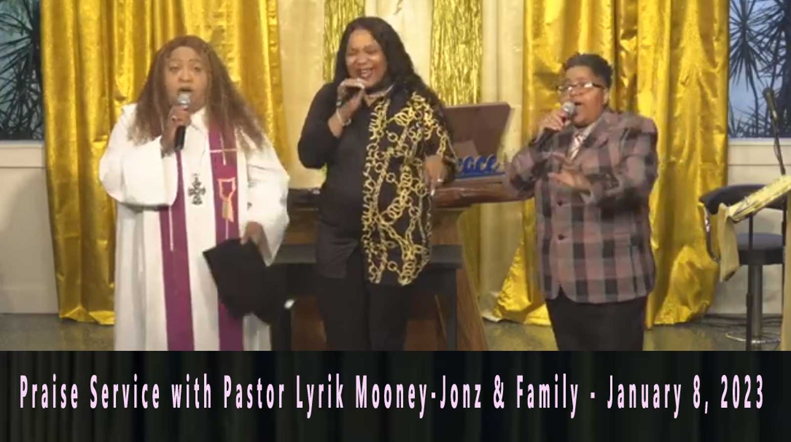 Praise Service with Pastor Lyrik Mooney-Jonz & Family - January 8, 2023